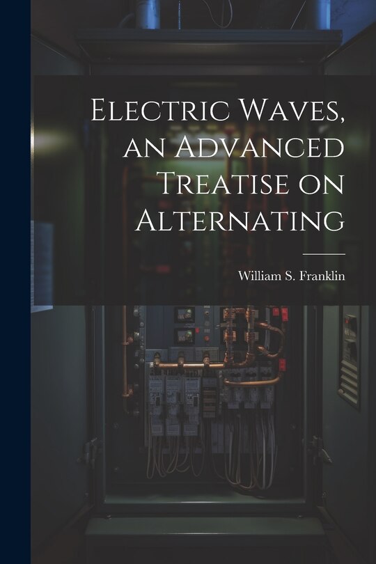 Front cover_Electric Waves, an Advanced Treatise on Alternating