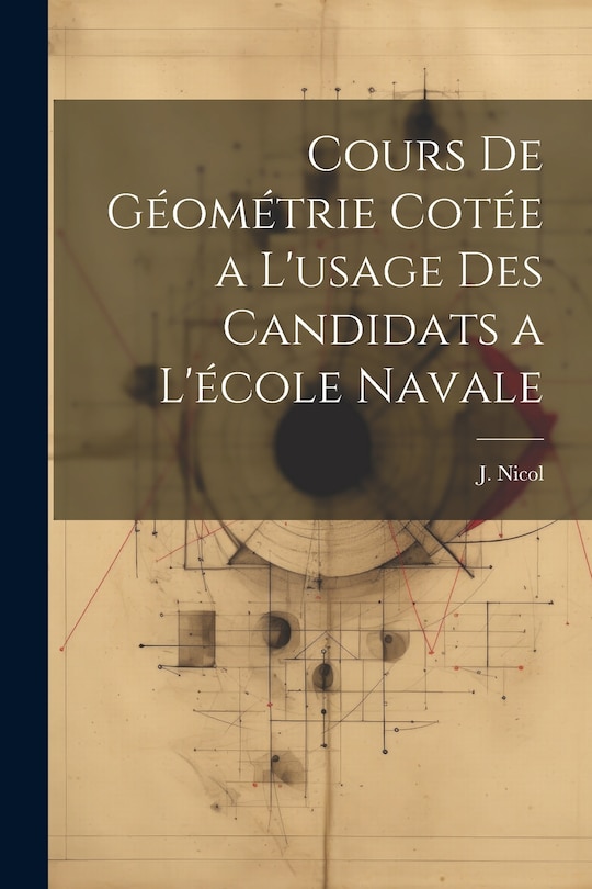 Couverture_Cours de G&eacute;om&eacute;trie Cot&eacute;e a L'usage des Candidats a L'&eacute;cole Navale