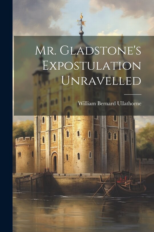 Front cover_Mr. Gladstone's Expostulation Unravelled