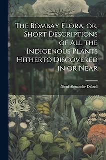 Couverture_The Bombay Flora, or, Short Descriptions of all the Indigenous Plants Hitherto Discovered in or Near