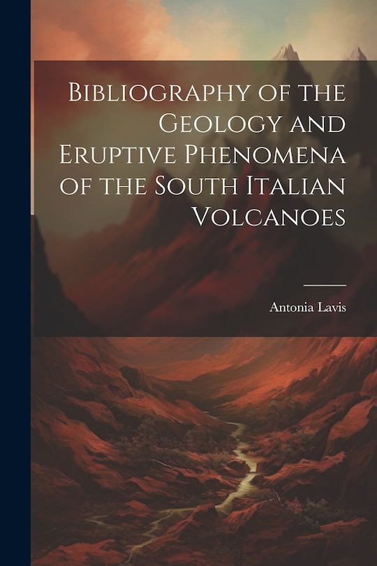 Couverture_Bibliography of the Geology and Eruptive Phenomena of the South Italian Volcanoes