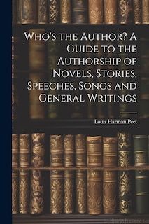 Couverture_Who's the Author? A Guide to the Authorship of Novels, Stories, Speeches, Songs and General Writings