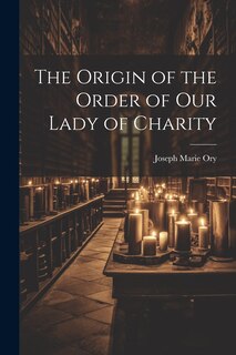 Couverture_The Origin of the Order of Our Lady of Charity