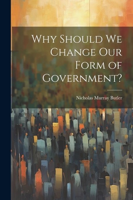 Front cover_Why Should we Change our Form of Government?