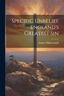 Front cover_Specific Unbelief England's Greatest Sin