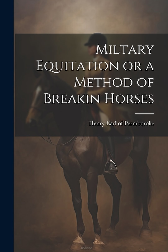 Couverture_Miltary Equitation or a Method of Breakin Horses
