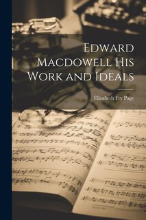 Front cover_Edward Macdowell his Work and Ideals