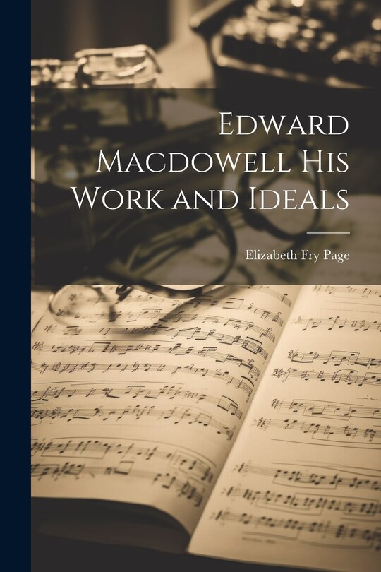 Front cover_Edward Macdowell his Work and Ideals