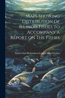 Front cover_Maps Showing Distribution of Illinois Fishes to Accompany a Report on The Fishes