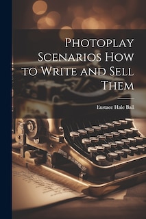 Front cover_Photoplay Scenarios how to Write and Sell Them