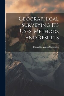 Front cover_Geographical Surveying Its Uses, Methods and Results