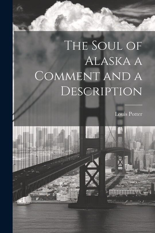 Front cover_The Soul of Alaska a Comment and a Description