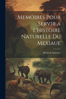 Front cover_Memoires Pour Servir a L'histoire Naturelle du Mexiaue