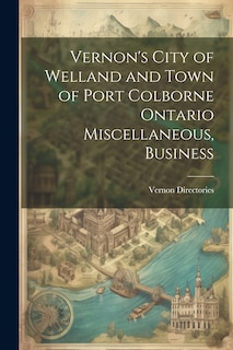 Front cover_Vernon's City of Welland and Town of Port Colborne Ontario Miscellaneous, Business