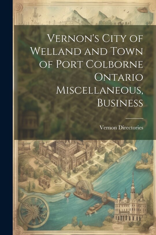 Front cover_Vernon's City of Welland and Town of Port Colborne Ontario Miscellaneous, Business