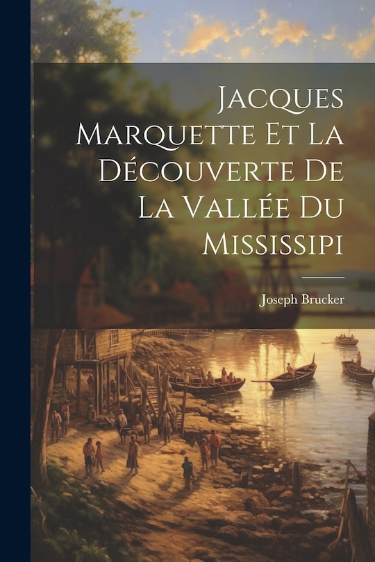 Couverture_Jacques Marquette et la Découverte de la Vallée du Mississipi