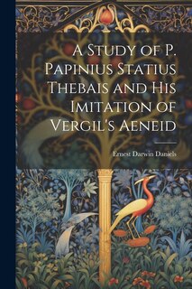 Couverture_A Study of P. Papinius Statius Thebais and His Imitation of Vergil's Aeneid