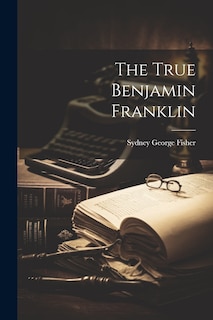 Front cover_The True Benjamin Franklin