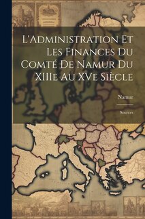 Front cover_L'Administration et les Finances du Comté de Namur du XIIIe au XVe Siècle