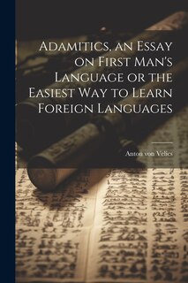 Front cover_Adamitics, an Essay on First Man's Language or the Easiest Way to Learn Foreign Languages