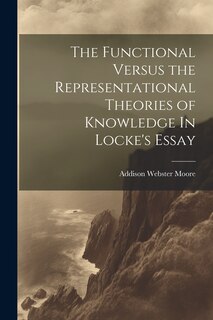 Front cover_The Functional Versus the Representational Theories of Knowledge In Locke's Essay