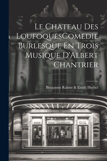 Couverture_Le Chateau Des LoufoquesComedie Burlesque En Trois Musique D'Albert Chantrier