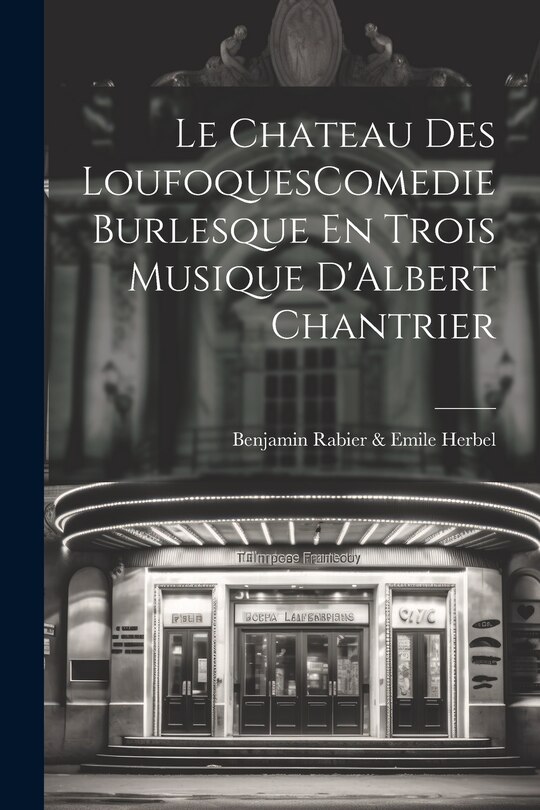 Couverture_Le Chateau Des LoufoquesComedie Burlesque En Trois Musique D'Albert Chantrier