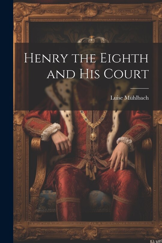 Couverture_Henry the Eighth and His Court
