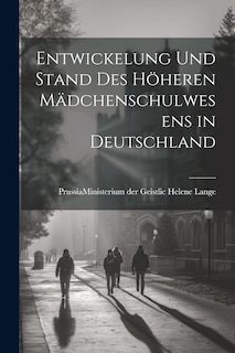 Front cover_Entwickelung und Stand des Höheren Mädchenschulwesens in Deutschland