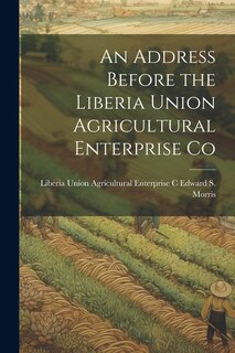 Couverture_An Address Before the Liberia Union Agricultural Enterprise Co