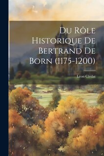 Du Rôle Historique de Bertrand de Born (1175-1200)