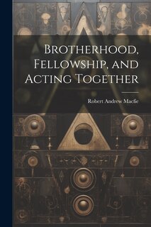 Couverture_Brotherhood, Fellowship, and Acting Together