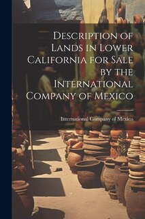 Front cover_Description of Lands in Lower California for Sale by the International Company of Mexico