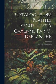 Front cover_Catalogue des Plantes Recueillies à Cayenne par M. Déplanche