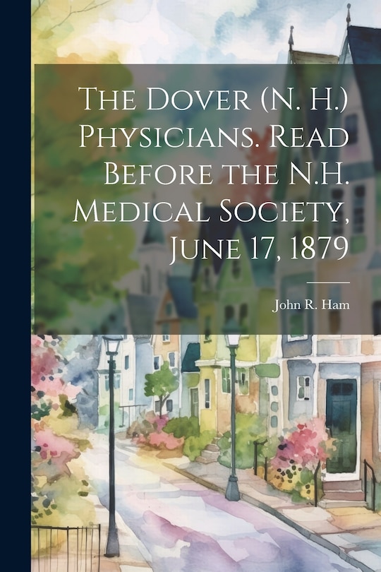 Front cover_The Dover (N. H.) Physicians. Read Before the N.H. Medical Society, June 17, 1879