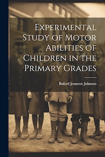 Front cover_Experimental Study of Motor Abilities of Children in the Primary Grades