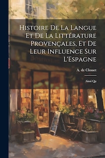 Front cover_Histoire de la Langue et de la Littérature Provençales, et de Leur Influence sur L'Espagne