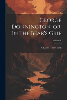 Couverture_George Donnington, or, In the Bear's Grip; Volume II