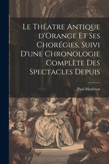 Couverture_Le théatre antique d'Orange et ses chorégies, suivi d'une chronologie complète des spectacles depuis