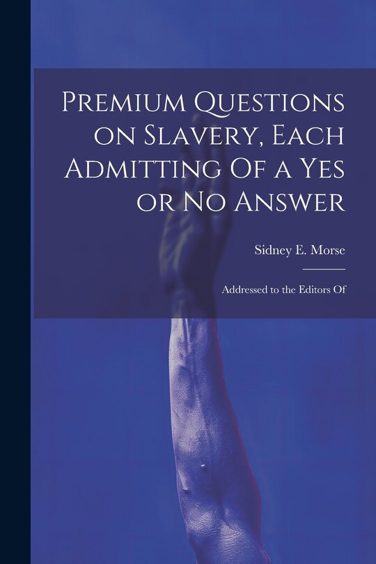 Couverture_Premium Questions on Slavery, Each Admitting Of a Yes or No Answer; Addressed to the Editors Of