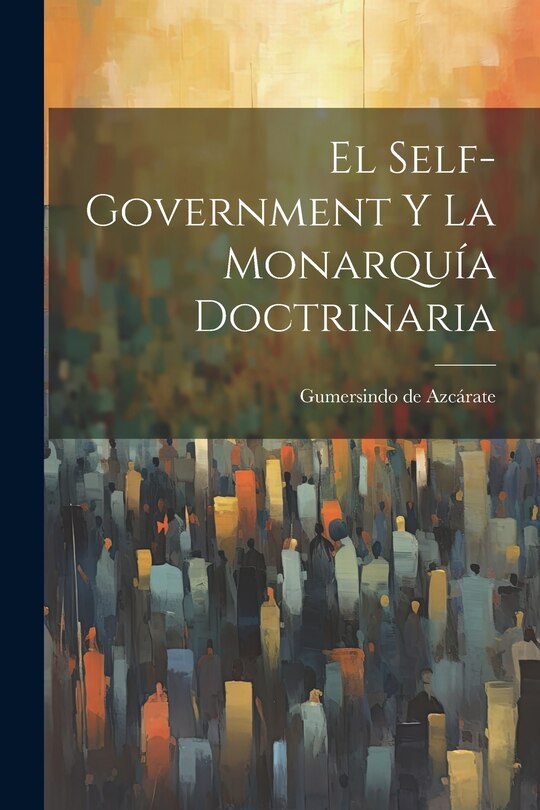 Couverture_El Self-Government y la Monarqu&iacute;a Doctrinaria