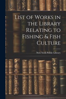Front cover_List of Works in the Library Relating to Fishing & Fish Culture