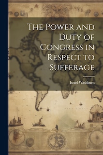 Couverture_The Power and Duty of Congress in Respect to Sufferage