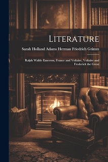 Literature: Ralph Waldo Emerson, France and Voltaire, Voltaire and Frederick the Great