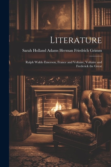 Literature: Ralph Waldo Emerson, France and Voltaire, Voltaire and Frederick the Great