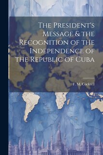 Front cover_The President's Message & the Recognition of the Independence of the Republic of Cuba