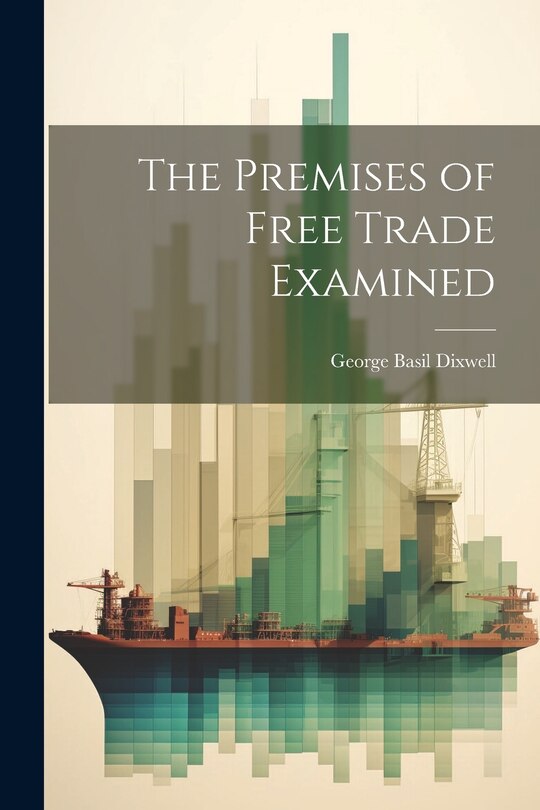 Front cover_The Premises of Free Trade Examined