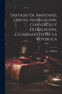 Couverture_Tratado de Amistand, Límites, Navegación, Convercio y Extradición, Celebrado Entre la República
