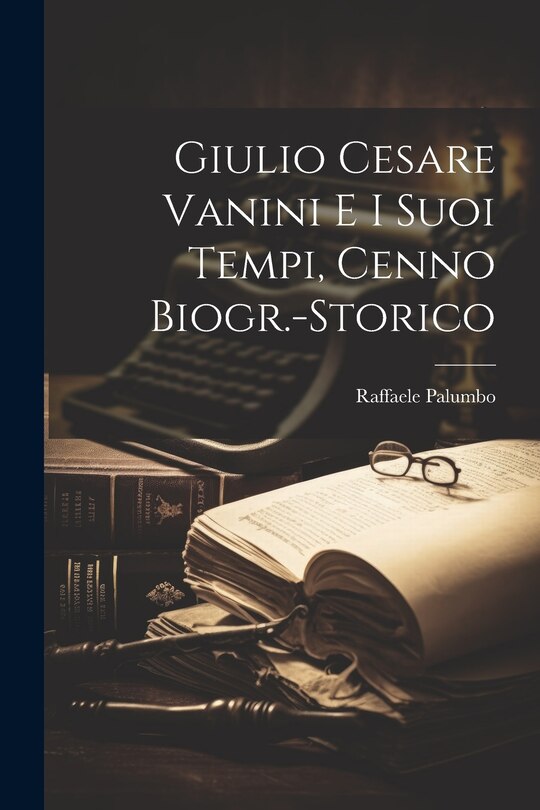 Front cover_Giulio Cesare Vanini e i Suoi Tempi, Cenno Biogr.-Storico