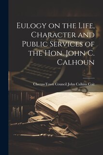 Couverture_Eulogy on the Life, Character and Public Services of the Hon. John C. Calhoun